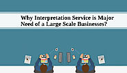 Why Interpretation Service is Major Need of a Large Scale Businesses?