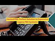 How Hosted PBX is Perfect Solution to Expensive Legacy PBX Systems?