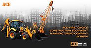 ACE: First Choice Construction Equipment Manufacturing Company in India