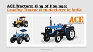 ACE Tractors: King of Haulage; Leading Tractor Manufacturer in India