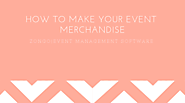 How to Make your Event Merchandise