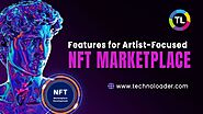 Top 7 Features for an Artist-Focused NFT Marketplace