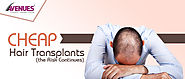 Hair Specialist In Ahmedabad — Cheap Hair Transplants: the Risk Continues