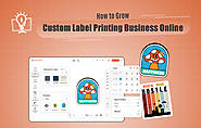 How to Grow Custom Label Printing Business Online