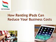 How renting ipads can reduce your business costs by VRSComputers - Issuu