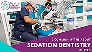 7 Common Myths About Sedation Dentistry Busted