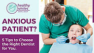 5 Tips to Choose the Right Dentist for the Anxious Patients