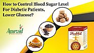 How to Lower Glucose Level, Control Blood Sugar for Diabetic Patients?