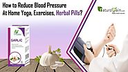 How to Reduce Blood Pressure at Home Yoga, Exercises, Herbal Pills?