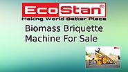 Biomass Briquette Machine For Sale | Ecostan by Eco Stan - Issuu