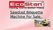 Sawdust Briquette Machine For Sale | Ecostan by Eco Stan - Issuu