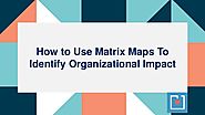 How to use matrix maps to identify organizational impact