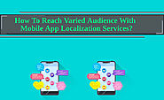 How To Reach Varied Audience With Mobile App Localization Services?