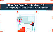 How Can Boost Your Business Sale Through App Store Localization Service?