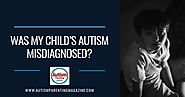Was My Child’s Autism Misdiagnosed? - Autism Parenting Magazine