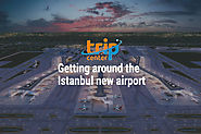 Getting around the Istanbul new airport – a monument to the victory of Turkey