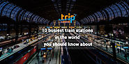 10 Busiest Train Stations in the World You Should Know About