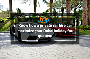 Planning a Dubai holiday? Hire a private car to maximize your trip fun quotient