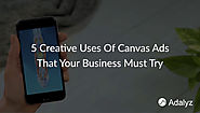 5 Creative Uses Of Canvas Ads That Your Business Must Try - Adalyz
