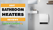 [Updated] 9 Best Bathroom Heaters Reviews & Guides 2018