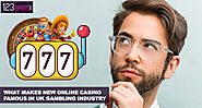What Makes New Online Casino Famous In UK Gambling Industry