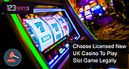 Choose Licensed New UK Casino to Play Slot Game Legally