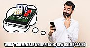 What to Remember While Playing New Online Casino