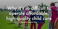 Why it’s so difficult to operate affordable, high-quality child care