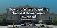 How and Where to get the cheapest Homeowners Insurance?