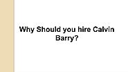 Why should you hire Calvin Barry?