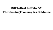 Bill Toth of Buffalo, NY: The Sharing Economy is a Goldmine - Bill Toth Buffalo