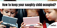 How To Keep Your Naughty Child Occupied? - Wealth Words