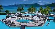 The Best Resorts To Plan A Romantic Stay In Bali | Antilog Vacations Travel Blog