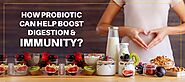 How Probiotic can help boost digestion & immunity?
