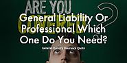 General Liability Or Professional Which One Do You Need?