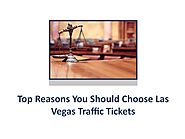 Top Reasons You Should Choose Las Vegas Traffic Tickets