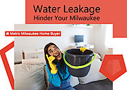 How Can Water Leakage Hinder Your Milwaukee Home Sale?
