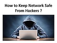 How to Keep Network Safe From Hackers ?