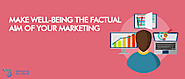 Make Well Being the Factual Aim of Your Marketing