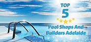 Top 5 Pool Shops & Builders Adelaide