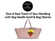 Give A New Touch of Your Handbag with Bag Handle Scarf & Bag Charms