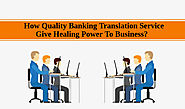 How Quality Banking Translation Service Give Healing Power To Business?