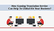 How Gaming Translation Service Can Help To Global Hit Your Business?
