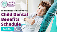 All About Child Dental Benefits Schedule | Healthy Smiles Dental Group
