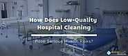 How Does Low-Quality Hospital Cleaning Pose Serious Health Risks?