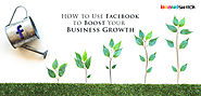 How To Use Facebook To Boost Your Business Growth