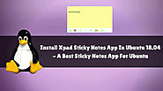 How To Install Xpad Sticky Notes App In Ubuntu 18.04 – A Best Sticky Notes App For Ubuntu