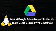 How to Mount Google Drive Account in Ubuntu 18.04 Using Google Drive Ocamlfuse