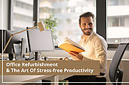 Office Refurbishment & The Art Of Stress-free Productivity