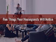Five Things Your Houseguests Will Notice